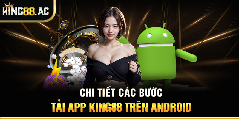 Chi tiết các bước tải app King88 trên Android