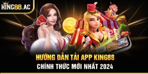 Hướng Dẫn Tải App King88 Chính Thức Mới Nhất 2024